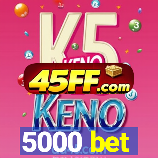 5000 bet